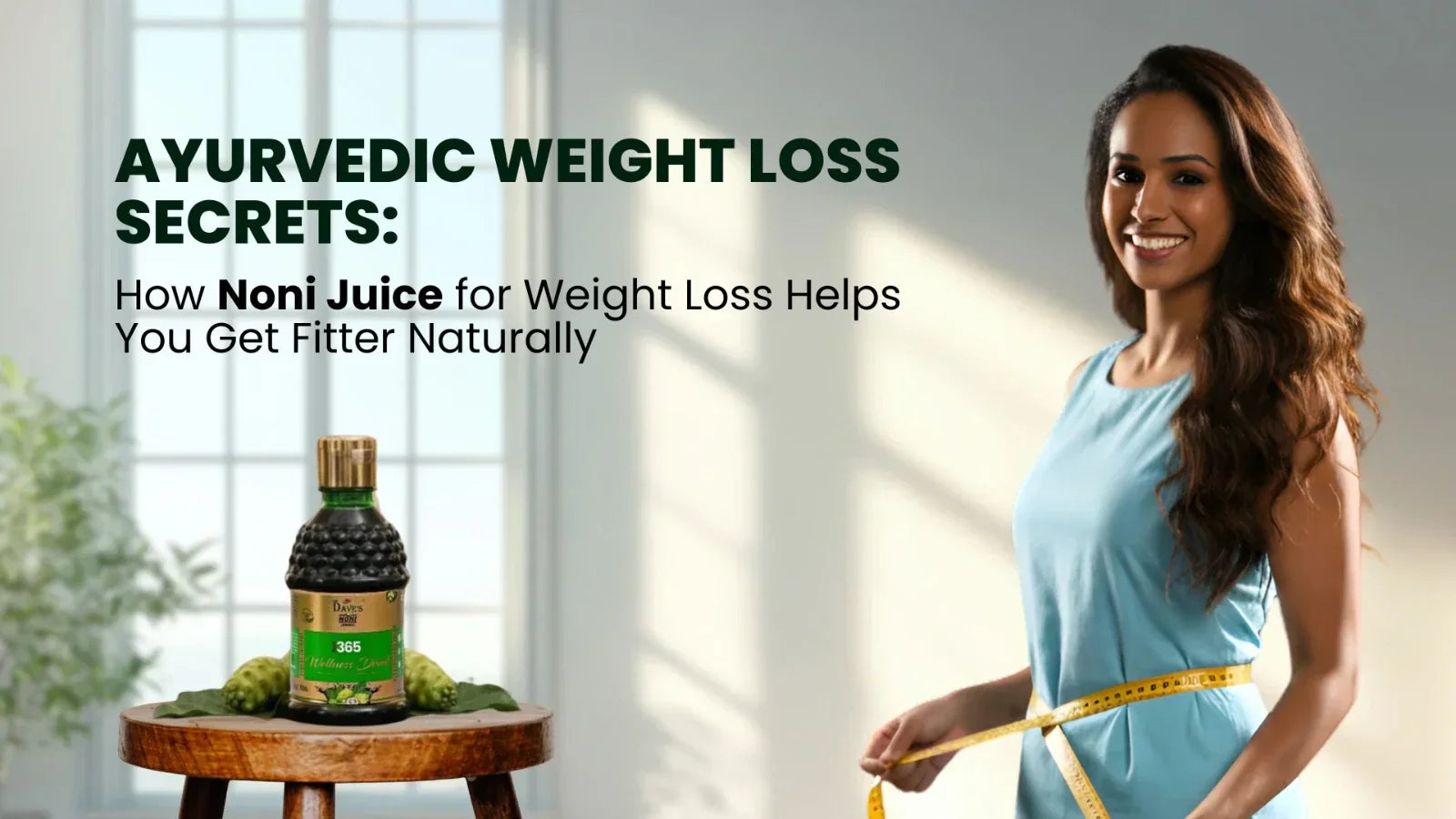 Ayurvedic Weight Loss Secrets: How Noni Juice for Weight Loss Helps You Get Fitter Naturally