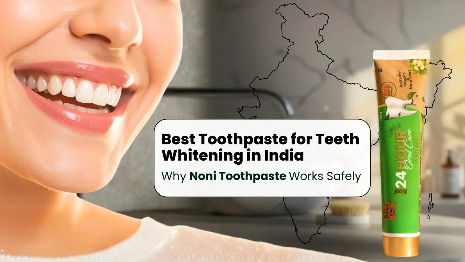 Best Toothpaste for Teeth Whitening in India: Why Noni Toothpaste Works Safely