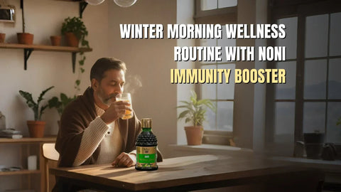 Winter Morning Wellness Routine with Noni Immunity Booster