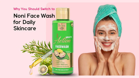 Why You Should Switch to Noni Face Wash for Daily Skincare
