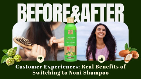 Customer Experiences: Real Benefits of Switching to Noni Shampoo